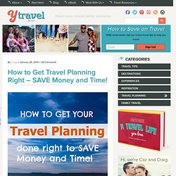 How to Get Travel Planning Right - SAVE Money and Time!