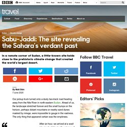 Travel - Sabu-Jaddi: The site revealing the Sahara’s verdant past