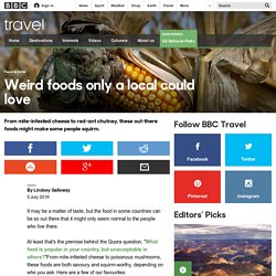 Travel - Weird foods only a local could love