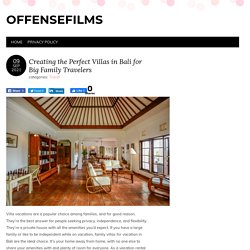 Creating the Perfect Villas in Bali for Big Family Travelers - Offensefilms