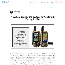 Traveling Garmin GPS System for Walking & Driving in USA - Ko-fi ❤️ Where creators get paid by fans, with a 'Buy Me a Coffee' Page.