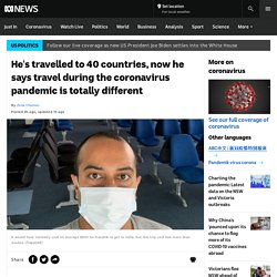 He's travelled to 40 countries, now he says travel during the coronavirus pandemic is totally different