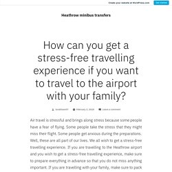How can you get a stress-free travelling experience if you want to travel to the airport with your family?