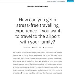 How can you get a stress-free travelling experience if you want to travel to the airport with your family?