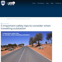 5 Important safety tips to consider when travelling outstation