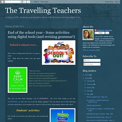 The Travelling Teachers: End of the school year - Some activities using digital tools (and revising grammar!)