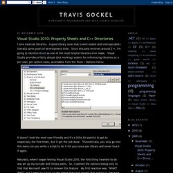 Travis Gockel: Visual Studio 2010: Property Sheets and C++ Directories