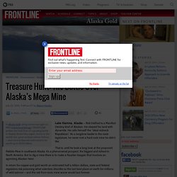 Treasure Hunt: The Battle Over Alaska’s Mega Mine