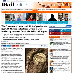 Treasure of the Crusaders' last stand: Pot of gold worth £300,000 found in fortress where it was buried by doomed Christian knights