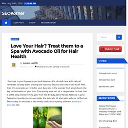 Love Your Hair? Treat them to a Spa with Avocado Oil for Hair Health - SEOKorner