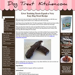 Want an Easy Dog Treat Recipe? Try Beef Liver Training Treats (Build 20120420145725)