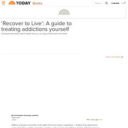 ‘Recover to Live’: A guide to treating addictions yourself - today > books