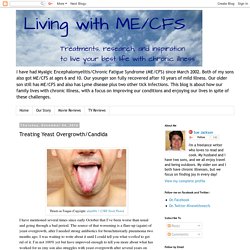Living With ME/CFS: Treating Yeast Overgrowth/Candida
