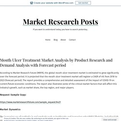Mouth Ulcer Treatment Market Analysis by Product Research and Demand Analysis with Forecast period – Market Research Posts