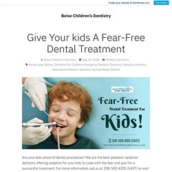 Give Your kids A Fear-Free Dental Treatment