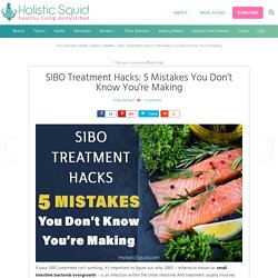 SIBO Treatment Hacks: 5 Common Mistakes