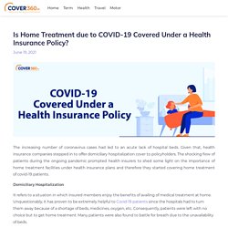 Is Home Treatment due to COVID-19 Covered Under a Health Insurance Policy? - Cover360Blog