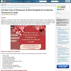 Get Best Line of Treatment At Best Hospitals for Leukemia Treatment in India by Ankita Mathur