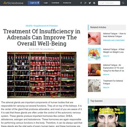 Treatment Of Insufficiency in Adrenals Can Improve The Overall Well-Being