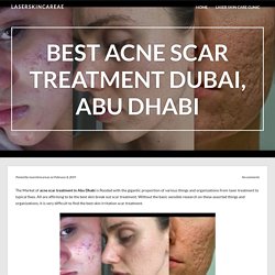 Best Acne Scar Treatment Dubai, Abu Dhabi – Laserskincareae