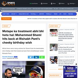 Motape ka treatment abhi bhi hota hai: Mohammed Shami hits back at Rishabh Pant's cheeky birthday wish