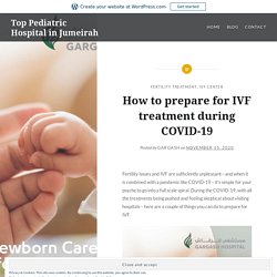 How to prepare for IVF treatment during COVID-19 – Top Pediatric Hospital in Jumeirah