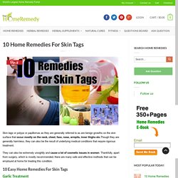 Home Remedies For Skin Tags - Natural Treatments & Cure For Skin Tags