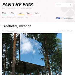 Treehotel, Sweden & FAN THE FIRE