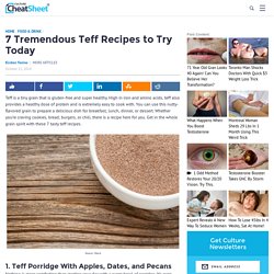 7 Tremendous Teff Recipes to Try Today