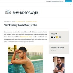 The Trending BeachWear for Him