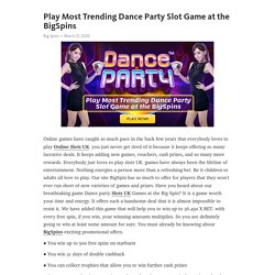 Play Most Trending Dance Party Slot Game at the BigSpins