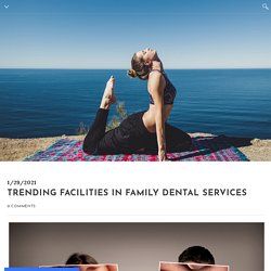 Trending Facilities in Family Dental Services