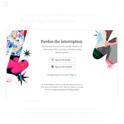 3 Trends that Defines the Future of Mobile App Development