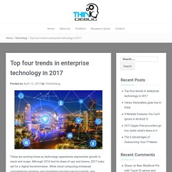 Top four trends in enterprise technology in 2017