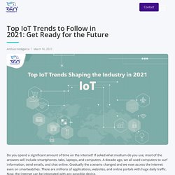 Top IoT Trends to Follow in 2021: Get Ready for the Future