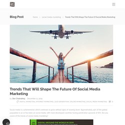 Trends That Will Shape The Future Of Social Media Marketing l Digi Maze