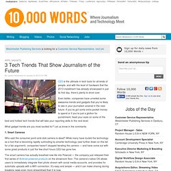 3 Tech Trends That Show Journalism of the Future - 10,000 Words — www.mediabistro