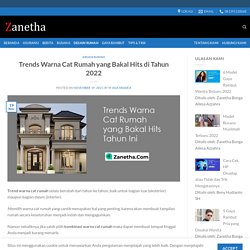Trends Warna Cat Rumah yang Bakal Hits di Tahun 2022 – Zanetha