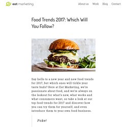 Food Trends 2017: Which Will You Follow? - Eat Marketing