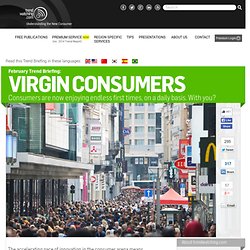 s February 2013 Trend Briefing covering the consumer trend "VIRGIN CONSUMERS"