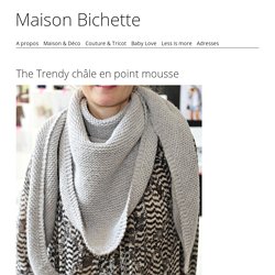 The Trendy châle en point mousse – Maison Bichette