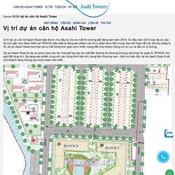 Vị trí dự án căn hộ Asahi Tower Asahi Towers - 0901 302 000