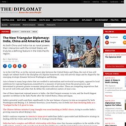 The New Triangular Diplomacy: India, China and America at Sea