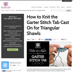 How to Knit the Garter Stitch Tab Cast On for Triangular Shawls NewStitchaDay