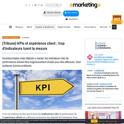 [Tribune] KPIs et expérience client : trop d'indicateurs tuent la mesure