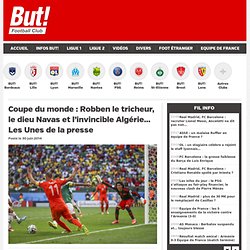 Coupe du monde : Robben le tricheur, le dieu Navas et l'invincible Algérie... Les Unes de la presse