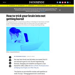 How to trick your brain into not getting bored
