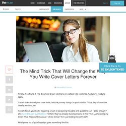 The Mind Trick That Will Change the Way You Write Cover Letters Forever