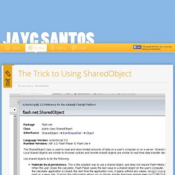 The Trick to Using SharedObject » Jayc Santos