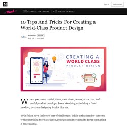 10 Tips And Tricks For Creating a World-Class Product Design